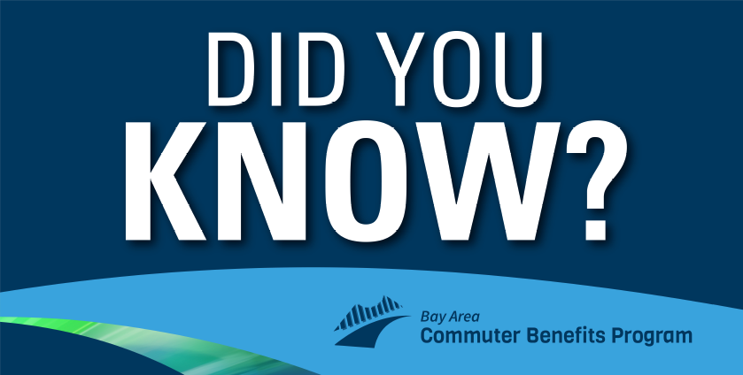 Bay Area Commuter Benefits Program: Employer Registration Bay Area Air District and Metropolitan Transportation Commission – They’ve Launched an Expanded Campaign to Remind Employers of the Bay Area Program